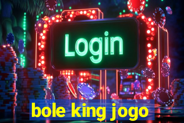 bole king jogo